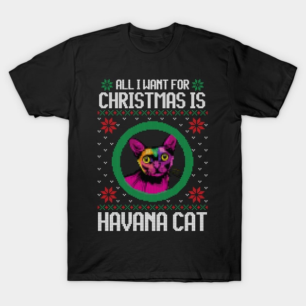 All I Want for Christmas is Havana Cat - Christmas Gift for Cat Lover T-Shirt by Ugly Christmas Sweater Gift